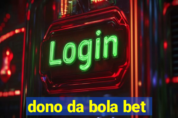 dono da bola bet